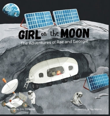 Girl on the Moon: The Adventures of Rae and Georgie by Thrasher, Eric