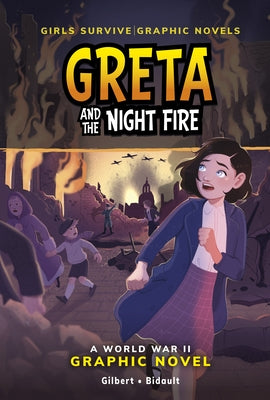 Greta and the Night Fire: A World War II Graphic Novel by Gilbert, Julie