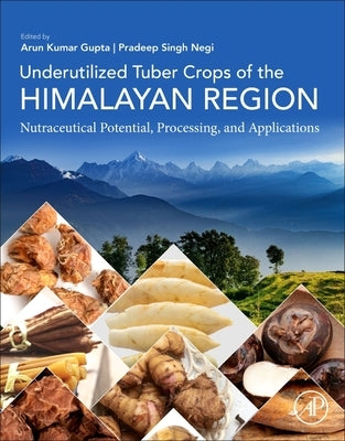 Underutilized Tuber Crops of the Himalayan Region: Nutraceutical Potential, Processing, and Applications by Gupta, Arun Kumar