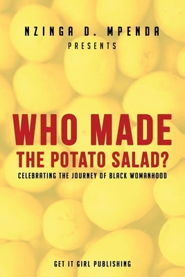 Who Made the Potato Salad?: Celebrating the Journey of Black Womanhood by Mpenda, Nzinga D.