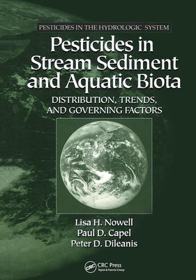 Pesticides in Stream Sediment and Aquatic Biota: Distribution, Trends, and Governing Factors by Nowell, Lisa H.