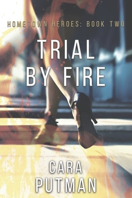 Trial by Fire: A Romantic Suspense Novel by Putman, Cara C.