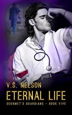 Eternal Life - Sekhmet's Guardians - Book Five by Nelson, V. S.