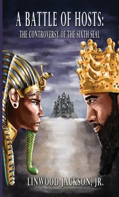 A Battle of Hosts: The Controversy of the Sixth Seal by Jackson, Linwood, Jr.