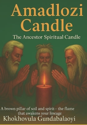 Amadlozi Candle: The Ancestor Spiritual Candle by Mngomezulu, Ndondo Morris