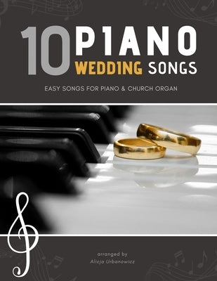 10 Piano Weddings Songs: Easy songs for Piano & Church Organ - for an low level performer, church musicians, organists, students, children, tee by Urbanowicz, Alicja