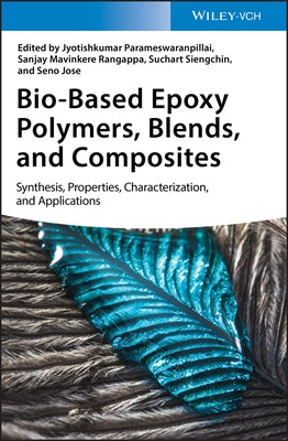 Bio-Based Epoxy Polymers, Blends, and Composites: Synthesis, Properties, Characterization, and Applications by Parameswaranpillai, Jyotishkumar