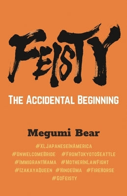 FEISTY - The Accidental Beginning by Bear, Megumi