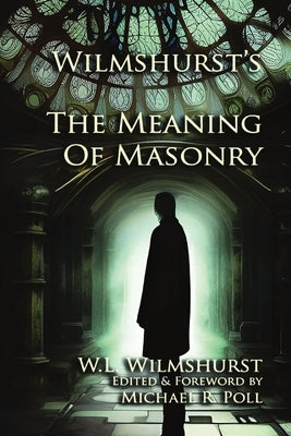 Wilmshurst's The Meaning of Masonry by Wilmshurst, W. L.