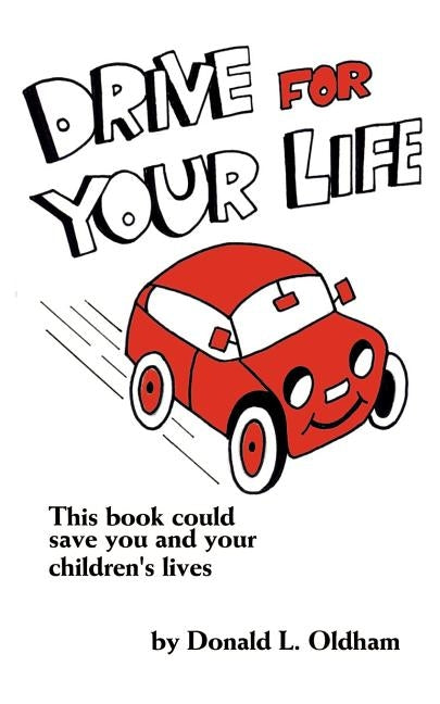 Drive for Your Life by Oldham, Donald L.