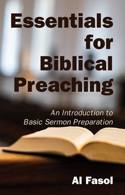 Essentials for Biblical Preaching: An Introduction to Basic Sermon Preparation by Fasol, Al