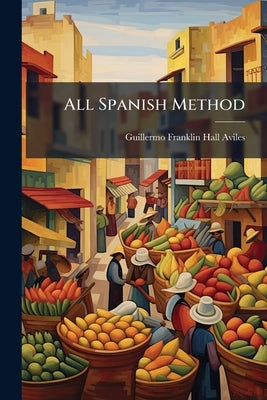 All Spanish Method by Aviles, Guillermo Franklin Hall