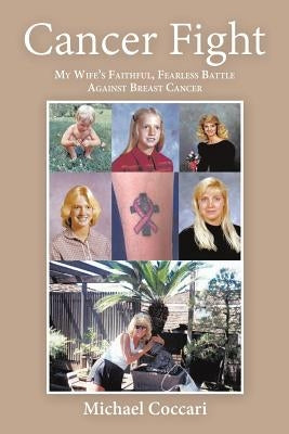 Cancer Fight: My Wife's Faithful, Fearless Battle Against Breast Cancer by Coccari, Michael