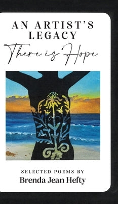 An Artist's Legacy: There is Hope by Hefty, Brenda Jean