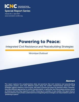 Powering to Peace: Integrated Civil Resistance and Peacebuilding Strategies by Dudouet, Veronique