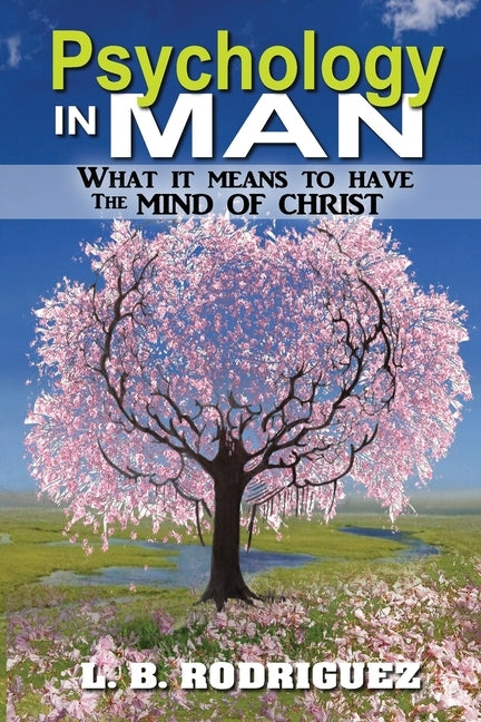 Psychology In Man: What It Means to Have the Mind of Christ by Rodriguez, Luz
