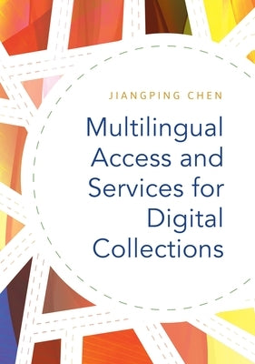 Multilingual Access and Services for Digital Collections by Chen, Jiangping