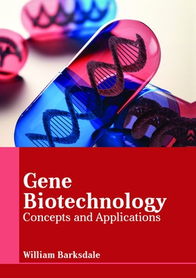 Gene Biotechnology: Concepts and Applications by Barksdale, William