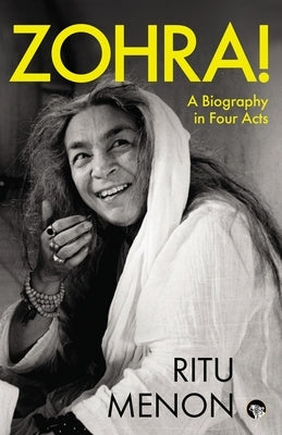 Zohra! a Biography in Four Acts by Menon, Ritu
