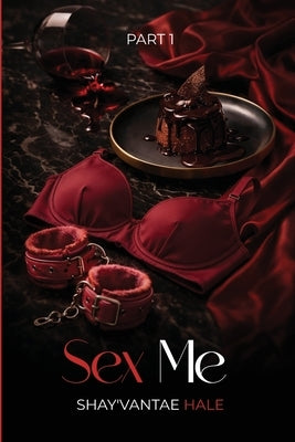 Sex Me!: Part 1 by Hale, Shay'vantae