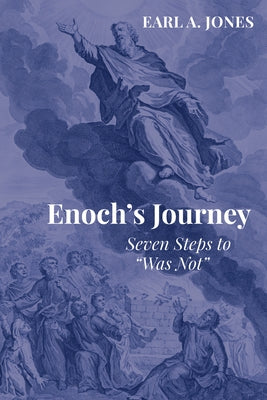 Enoch's Journey: Seven Steps to "Was Not" by Jones, Earl A.