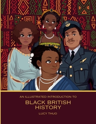 An Illustrated Introduction to Black British History by Thuo, Lucy