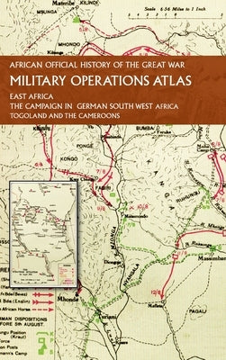 African Official History of the Great War: Military Operations Atlas by None