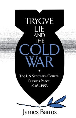 Trygve Lie and the Cold War by Barros, James