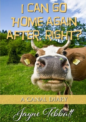 I Can Go Home Again After, Right? by Tebbutt, Jayne