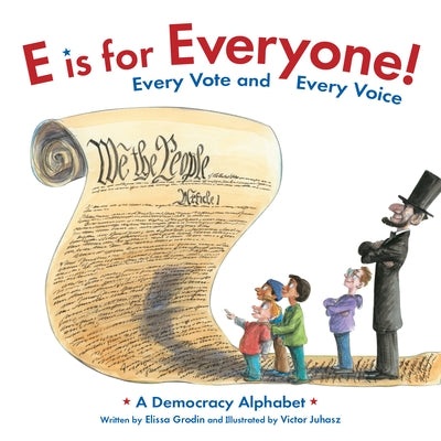 E Is for Everyone! Every Vote and Every Voice: A Democracy Alphabet by Grodin, Elissa