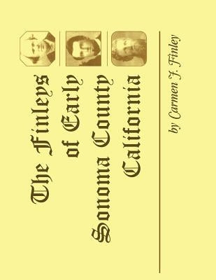 The Finleys of Early Sonoma County, California by Finley, Carmen J.