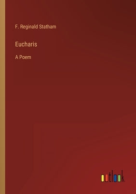 Eucharis: A Poem by Statham, F. Reginald
