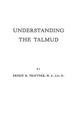 Understanding the Talmud. by Trattner, Ernest R.