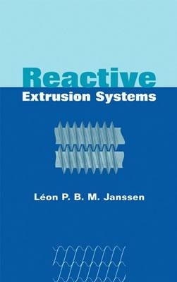 Reactive Extrusion Systems by Janssen, Leon P. B. M.