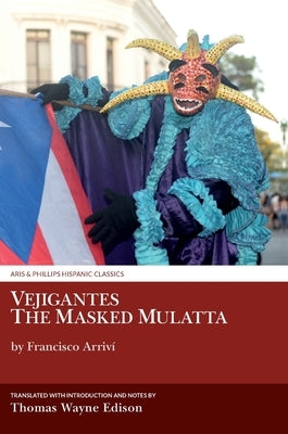 Vejigantes: The Masked Mulatta by Francisco Arriví by Edison, Thomas Wayne
