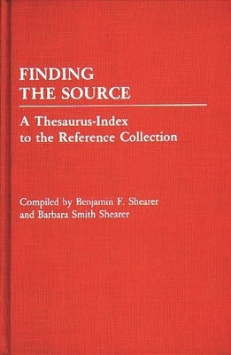 Finding the Source: A Thesaurus-Index to the Reference Collection by Shearer, Benjamin