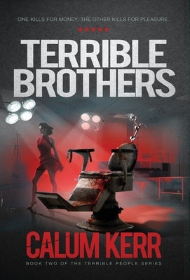 Terrible Brothers: One Kills For Money. The Other Kills For Pleasure by Kerr, Calum