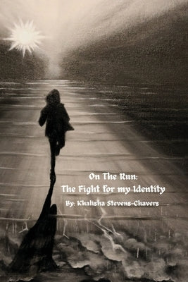 On the Run: The Fight for my Identity by Stevens, Khalisha