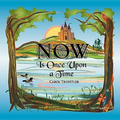 Now Is Once Upon A Time by Troestler, Carol