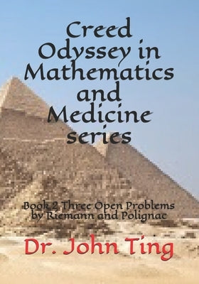 Creed Odyssey in Mathematics and Medicine series: Book 2 Three Open Problems by Riemann and Polignac by Ting, John