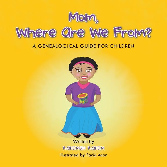 Mom, Where Are We From?: A Genealogical Guide for Children by Rahim, Rahimah