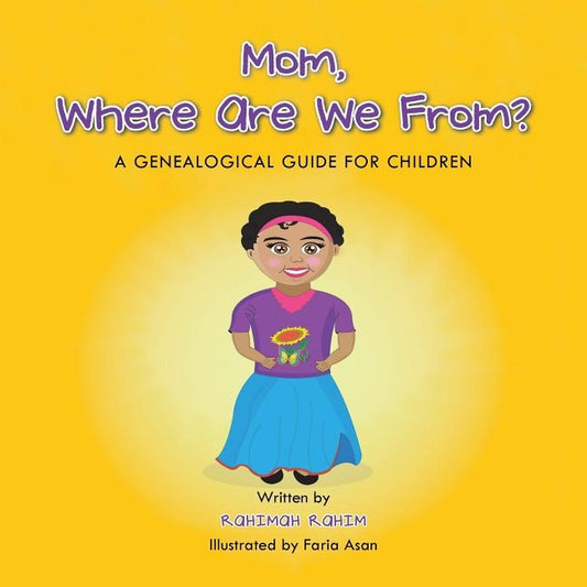 Mom, Where Are We From?: A Genealogical Guide for Children by Rahim, Rahimah