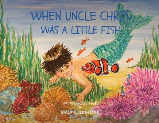 When Uncle Chris Was A Little Fish by Colin-Flohr, Mady