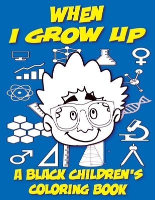 When I Grow Up - A Black Children's Coloring Book by Coloring Books, Black Children's