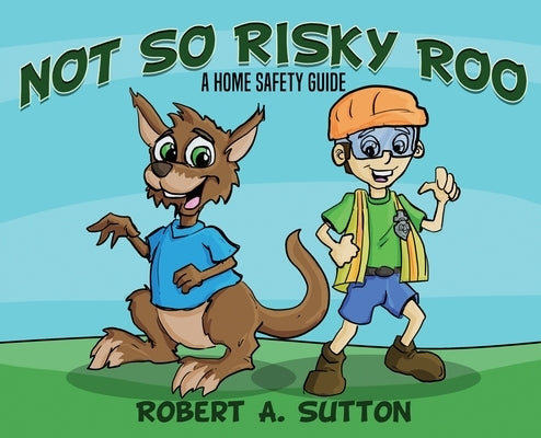 Not So Risky Roo: A Home Safety Guide by Sutton, Robert A.