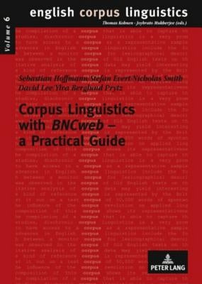 Corpus Linguistics with «Bncweb» - A Practical Guide by Mukherjee, Joybrato