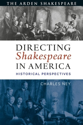 Directing Shakespeare in America: Historical Perspectives by Ney, Charles
