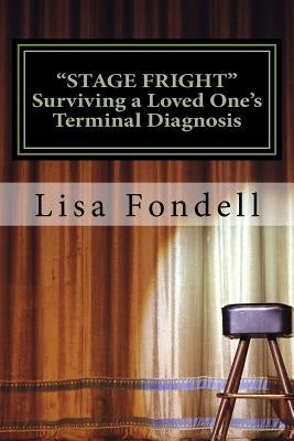 Stage Fright- Surviving a Loved One's Terminal Diagnosis by Frommelt, Candy