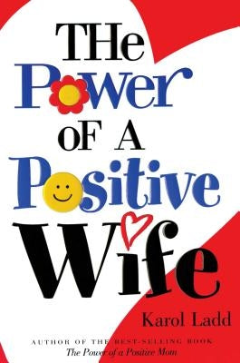 The Power of a Positive Wife by Ladd, Karol