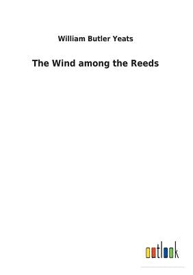 The Wind among the Reeds by Yeats, William Butler